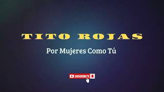 Tito Rojas - Por Mujeres Como Tú