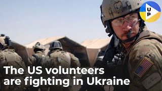 The US volunteers are fighting in Ukraine