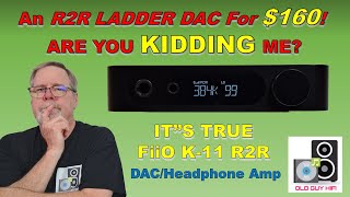 An R2R LADDER DAC For LESS THAN $160.00!! Are you kidding me? FiiO K-11 R2R DAC.