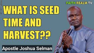 WHAT IS SEED TIME AND HARVEST? _ APOSTLE JOSHUA SELMAN