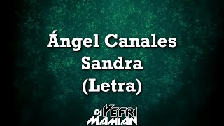 Ángel Canales - Sandra (Letra) | DJYefriMamian