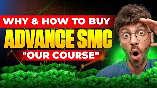 WHY & HOW To Buy Our Advance SMC Course