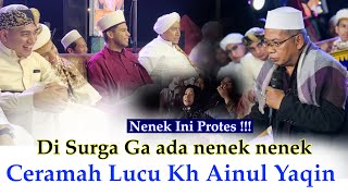 CERAMAH KYAI AINUL YAQIN - ADA NENEK NENEK PROTES KARENA GA MASUK SURGA ?!?!!