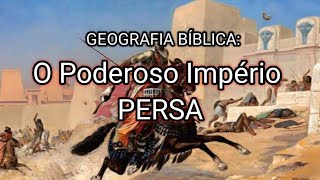 Geografia Bíblica: O Império Persa