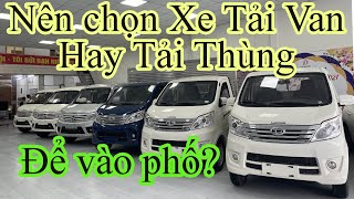 Nên chọn Xe Tải Van Hay Tải Thùng để vào phố? Đ