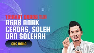 GUS BAHA : AGAR ANAK CERDAS SHOLEH DAN SHOLEHAH #gusbaha #gusbahaterbaru