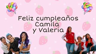 feliz cumpleaños Valeria y Camila 🎂🎁 | Lospolinesioss