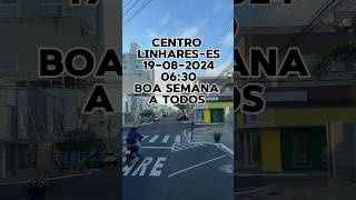 CENTRO LINHARES-ES 19-08-2024/06:30 #linhares #espiritosanto #caminhoneiro #vidadecaminhoneiro