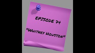 Episode 74: Whitney Houston