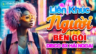 Album Disco New Wave Chất Lượng Cao - Người Bên Gối - Đẳng Cấp Disco Test Loa Bass Cực Căng