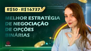 MELHOR ESTRATÉGIA DE NEGOCIAÇÃO DE OPÇÕES BINÁRIAS | R$50 - R$16737 Quotex