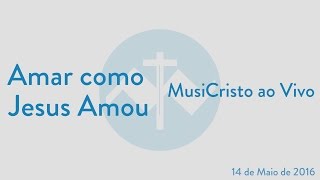 Amar como Jesus Amou - MusiCristo ao Vivo