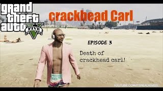 GTA 5 Skit: Death Of Crackhead Carl! Ep 4