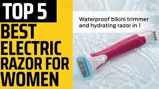 Best Electric Razors for Women 2023