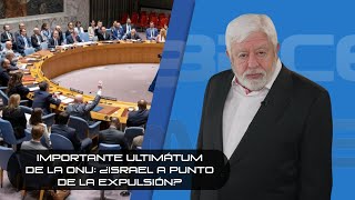 Importante ultimátum de la ONU: ¿Israel a punto de la expulsión?