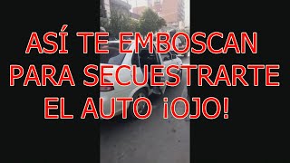 SECUESTROS DE AUTO - TIPS PARA EVITAR QUE TE PASE