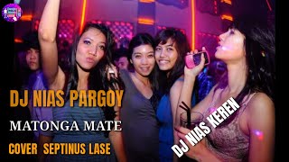 LAGU NIAS REMIX || MATONGA MATE || DJ NIAS PARGOY BY SEPTINUS LASE