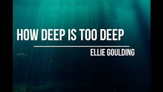 Lyrics_How Deep iS Too Deep_ Ellie Goulding