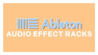 5 Ways To Use Ableton Audio Effect Racks