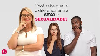 Qual a diferença entre SEXO e SEXUALIDADE?