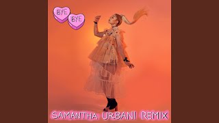 Bye Bye (Samantha Urbani Remix)