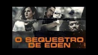 Filme de Ação  O sequestro de Eden         Melhor Filme de Ação   Filmes Completos Dublados