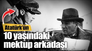 Atatürk'ün 10 yaşındaki mektup arkadaşı...