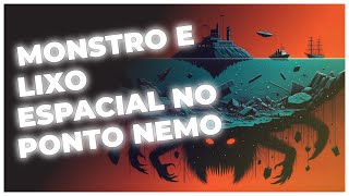 O LOCAL MAIS REMOTO DA TERRA: LIXO ESPACIAL E MONSTRO MARINHO REVELADOS!