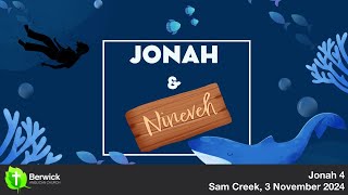 3 November 2024, Jonah 4, Sam Creek