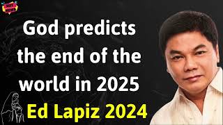 God predicts the end of the world in 2025 - Ed Lapiz Latest Sermon