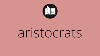 What ARISTOCRATS means • Meaning of ARISTOCRATS • aristocrats MEANING • aristocrats DEFINITION