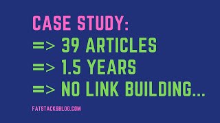 Case Study: 39 articles, 1.5 years, DA 16, No Link Building...