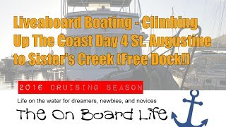 Liveaboard Boating - Climbing Up  The Coast Day 4 St. Augustine to Sister's Creek (Free Dock!)