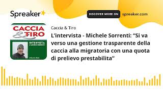 L’intervista - Michele Sorrenti: “Si va verso una gestione trasparente della caccia alla migratoria