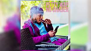 Fetty Wap - No Chaser [Official Audio]