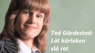 Ted Gärdestad - Låt kärleken slå rot