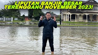 TERENGGANU BANJIR BESAR NOVEMBER 2023! | LAWAT TEMPAT2 AIR NAIK DI TERENGGANU BANJIR