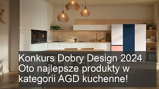 Najlepsze AGD kuchenne 2024! Konkurs Dobry Design - Zobacz zwycięskie produkty!