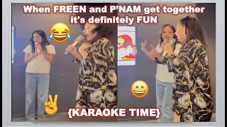 {#freenbecky} When FREEN and P’NAM get together it's definitely FUN {KARAOKE TIME}