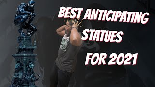 BEST Anticipated statues for 2021