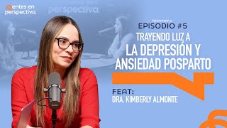 Ep.5 T.2- Trayendo luz a la depresión y ansiedad posparto Ft. Dra. Kimberly Almonte