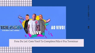 Live Trilogia - Fora Da Lei/ Com Você To Completo/Não é Pra Terminar