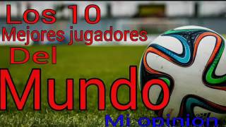 Los 10 mejores jugadores del mundo en la actualidad (Mi opinion)