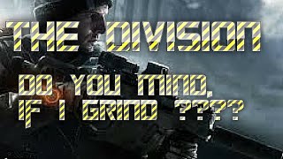 The Division Dont Mind if I Grind ??? ddshiner