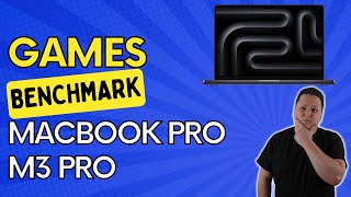 MacBook Pro M3 Pro Gaming Benchmark: 3 Steam Games Performance Review