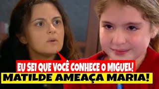 Matilde ameaça Maria e diz que sabe que ela está atrás do Miguel