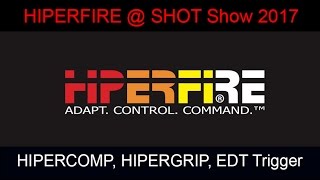 SHOT Show 2017, HIPERFIRE, HIPERComp, HIPERGrip and EDT Trigger