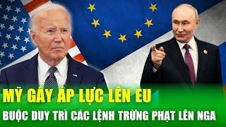 Bị Mỹ gây áp lực, EU sẽ không dỡ bỏ lệnh trừng phạt Nga