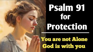 You are not alone | Psalm 91 | A powerful Prayer for protection | Break all evil  ties with Psalm 91