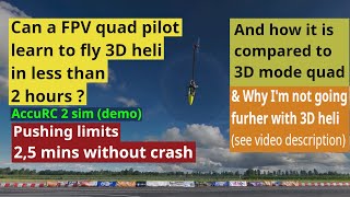 3D Heli | Can a 3D FPV/LOS quad pilot learn it in 2h ? YES ! | 2.5 min no crash on limits